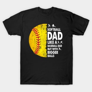 Softball Dad Just Like A Baseball Dad But With Bigger Balls T-Shirt